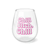 Chill Bitch, Chill - Stemless Wine Glass, 11.75oz